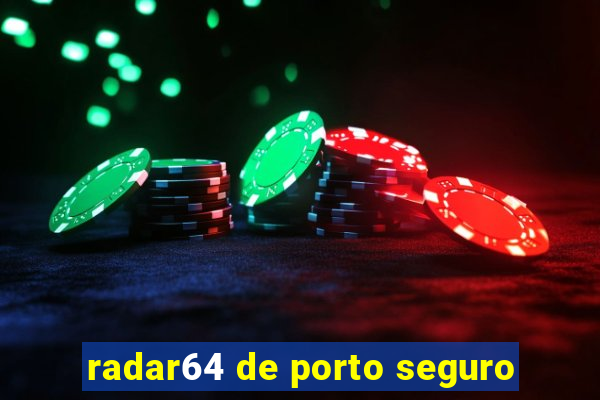 radar64 de porto seguro
